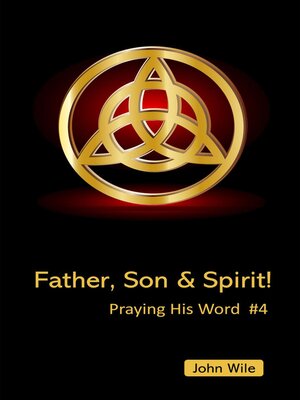 cover image of Father, Son & Spirit!  Praying His Word